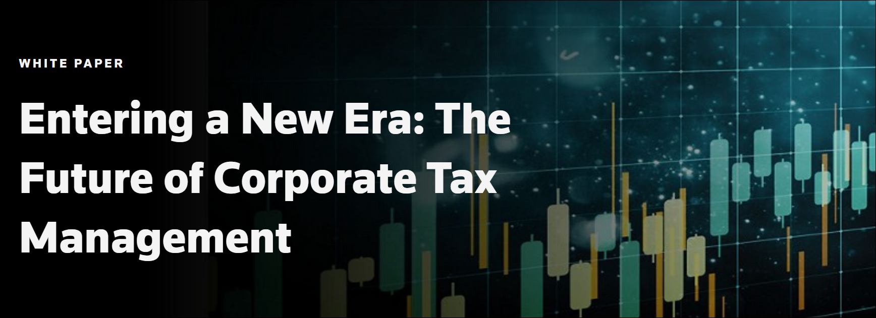 Entering a New Era The Future of Corporate Tax Management White paper