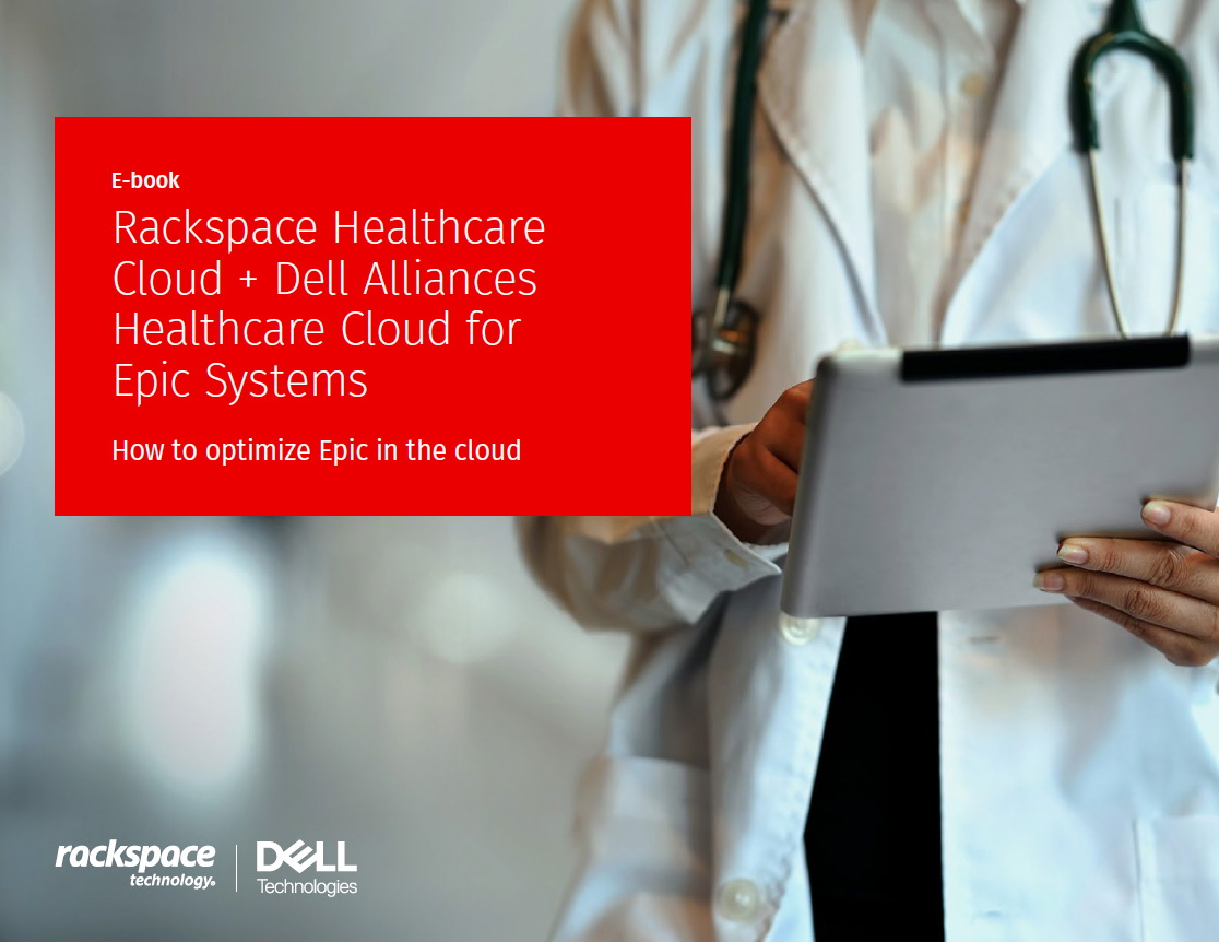Rackspace Healthcare Cloud + Dell Alliances Healthcare Cloud for Epic