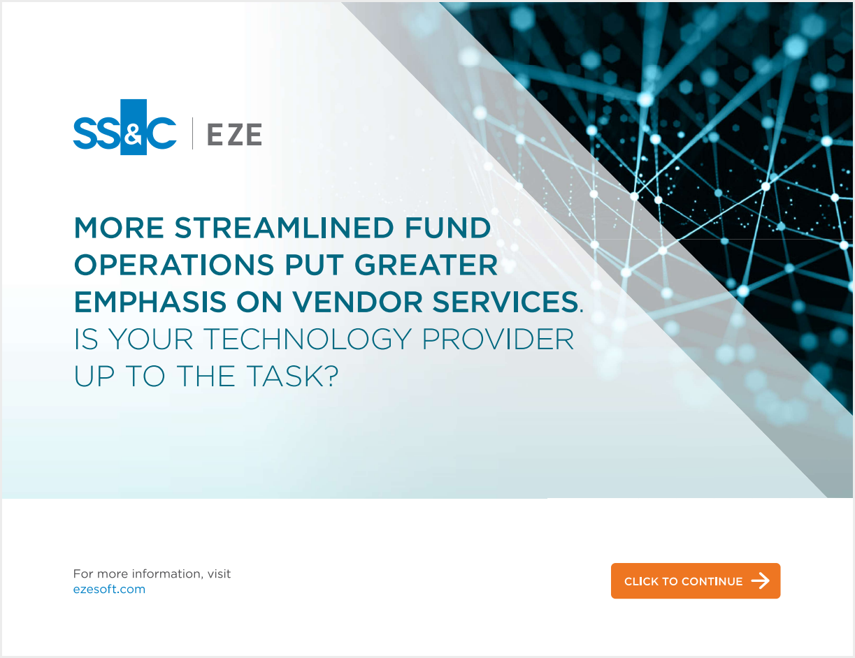More Streamlined Fund Operations Put Greater Emphasis on Vendor Services. Is Your Technology Provider up to the Task?